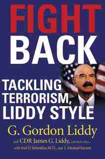 Fight Back: Tackling Terrorism, Liddy Style by G. Gordon Liddy