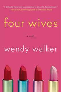 Four Wives: A Novel by Wendy Walker