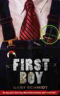 First Boy: He Was Just a Farm Boy. Why Would Someone Want to Kill Him? by Gary D. Schmidt