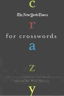 The New York Times Crazy for Crosswords: 75 Easy-to-challenging Crossword Puzzles by Will Shortz