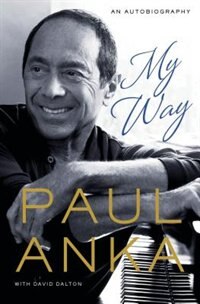My Way: An Autobiography by Paul Anka
