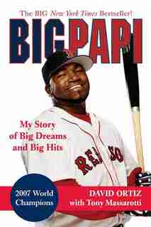 Big Papi: My Story of Big Dreams and Big Hits by David Ortiz