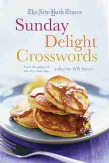 The New York Times Sunday Delight Crosswords: From the Pages of The New York Times by Will The New York Times