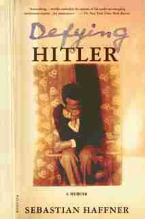 Defying Hitler: A Memoir by Sebastian Haffner