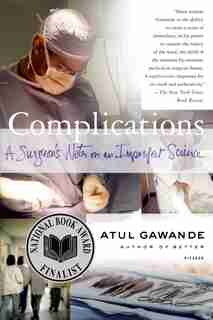 Complications: A Surgeon's Notes on an Imperfect Science by Atul Gawande