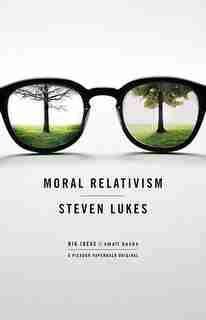 Moral Relativism: Big Ideas/small Books by Steven Lukes