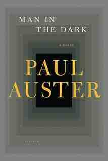 Man in the Dark: A Novel by PAUL AUSTER