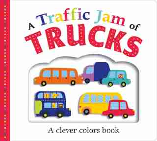 Picture Fit Board Books: A Traffic Jam Of Trucks (large): A Colors Book by Roger Priddy