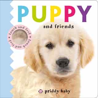 Puppy And Friends Touch And Feel by Roger Priddy