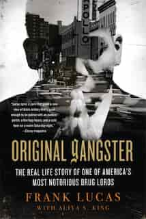 Original Gangster: The Real Life Story of One of America's Most Notorious Drug Lords by Frank Lucas