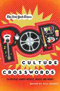 The New York Times Pop Culture Crosswords: 75 Puzzles About Movies, Music and More! by Will The New York Times