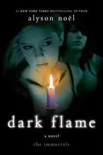 Dark Flame: A Novel by Alyson Noël