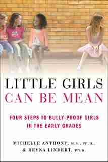 Little Girls Can Be Mean: Four Steps to Bully-proof Girls in the Early Grades by Michelle Anthony