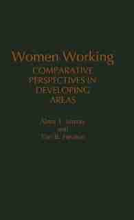 Women Working: Comparative Perspectives in Developing Areas de Alma T. Junsay