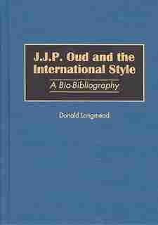 J.J.P. Oud and the International Style: A Bio-Bibliography by Donald Langmead