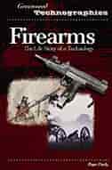 Firearms: The Life Story of a Technology by Roger Pauly