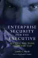 Enterprise Security for the Executive: Setting the Tone from the Top by Jennifer Bayuk