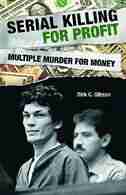 Serial Killing for Profit: Multiple Murder for Money by Dirk Gibson