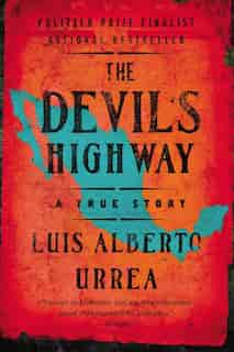 The Devil's Highway: A True Story by Luis Alberto Urrea