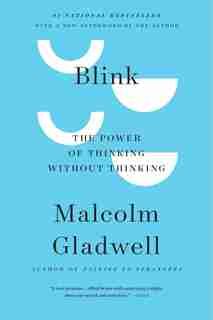 Blink: The Power of Thinking Without Thinking by Malcolm Gladwell