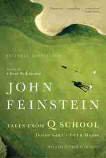 Tales from Q School: Inside Golf's Fifth Major by John Feinstein
