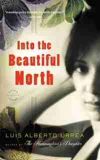 Into The Beautiful North: A Novel by Luis Alberto Urrea