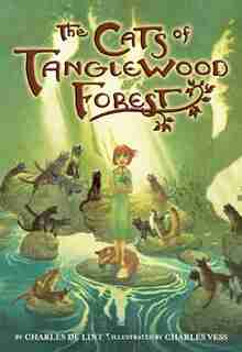 The Cats Of Tanglewood Forest by Charles De Lint