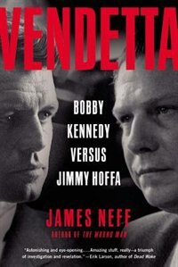 Vendetta: Bobby Kennedy Versus Jimmy Hoffa by James Neff