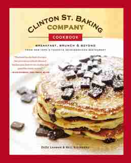 Clinton St. Baking Company Cookbook: Breakfast, Brunch & Beyond From New York's Favorite Neighborhood Restaurant by Dede Lahman