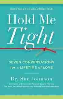Hold Me Tight: Seven Conversations for a Lifetime of Love by Sue Johnson