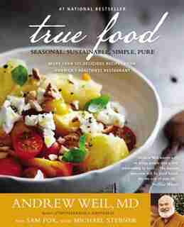 True Food: Seasonal, Sustainable, Simple, Pure by Andrew Weil