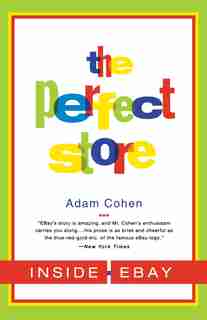 The Perfect Store: Inside Ebay by Adam Cohen