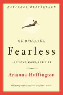 On Becoming Fearless: ...in Love, Work, And Life by Arianna Huffington