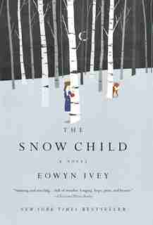 The Snow Child: A Novel by Eowyn Ivey