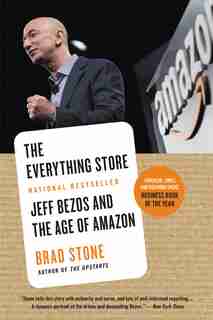 The Everything Store: Jeff Bezos And The Age Of Amazon by Brad Stone
