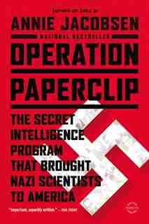 Operation Paperclip: The Secret Intelligence Program That Brought Nazi Scientists To America by Annie Jacobsen
