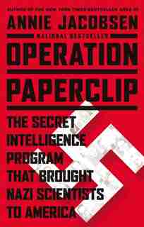 Operation Paperclip: The Secret Intelligence Program That Brought Nazi Scientists To America by Annie Jacobsen