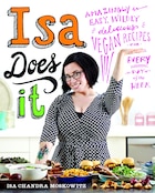 Isa Does It: Amazingly Easy, Wildly Delicious Vegan Recipes For Every Day Of The Week