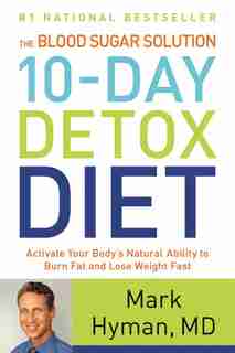 The Blood Sugar Solution 10-day Detox Diet: Activate Your Body's Natural Ability To Burn Fat And Lose Weight Fast by Mark Hyman