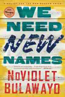 We Need New Names: A Novel by Noviolet Bulawayo