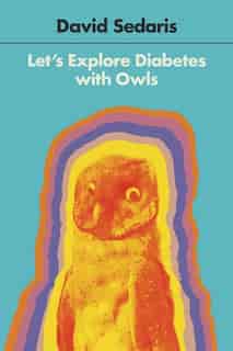 Let's Explore Diabetes With Owls by David Sedaris