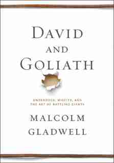David And Goliath: Underdogs, Misfits, And The Art Of Battling Giants by Malcolm Gladwell