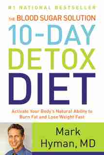The Blood Sugar Solution 10-day Detox Diet: Activate Your Body's Natural Ability To Burn Fat And Lose Weight Fast by Mark Hyman