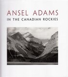 Ansel Adams In The Canadian Rockies