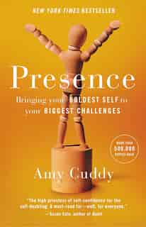 Presence: Bringing Your Boldest Self To Your Biggest Challenges by Amy Cuddy