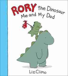 Rory The Dinosaur: Me And My Dad by Liz Climo