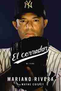 El Cerrador: Mi Vida by Mariano Rivera