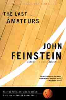 The Last Amateurs: Playing for Glory and Honor in Division I College Basketball by John Feinstein
