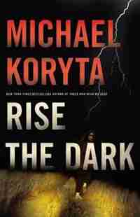 Rise The Dark by Michael Koryta