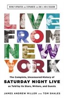 Live From New York: The Complete, Uncensored History Of Saturday Night Live As Told By Its Stars…